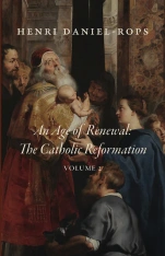An Age of Renewal: The Catholic Reformation, Volume 2