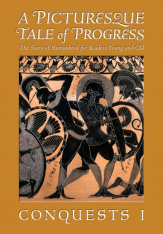 A Picturesque Tale of Progress: The Story of Humankind for Readers Young and Old: Conquests I, HC
