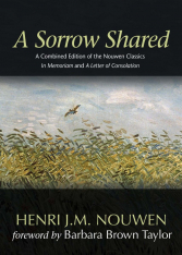 A Sorrow Shared: A Combined Edition of the Nouwen Classics In Memoriam and A Letter of Consolation