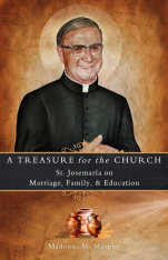 A Treasure for the Church: St. Josemaría on Marriage, Family, and Education