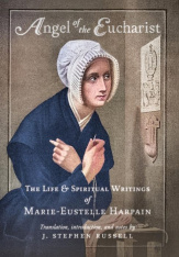 Angel of the Eucharist: The Life & Spiritual Writings of Marie-Eustelle Harpain (Paperback)