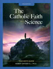 High School Apologetics: The Catholic Faith and Science Teaching Guide