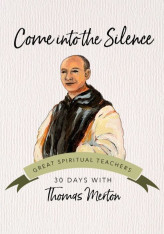Come into the Silence: 30 Days with Thomas Merton