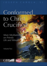 Conformed to Christ Crucified (Volume Two): More Meditations on Priestly Life and Ministry