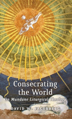 Consecrating the World: On Mundane Liturgical Theology (Hardcover)