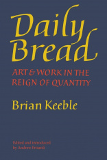 Daily Bread: Art and Work in the Reign of Quantity (Hardcover)