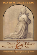 Deny Yourself and Follow Me: Abnegation as a Liturgical Act of Love (Hardcover)