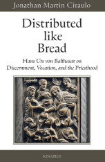 Distributed like Bread: Hans Urs von Balthasar on Discernment, Vocation, and the Priesthood