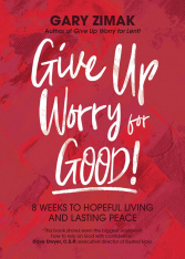 Give Up Worry for Good! 8 Weeks to Hopeful Living and Lasting Peace