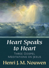 Heart Speaks to Heart: Three Gospel Meditations on Jesus