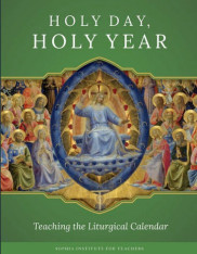 Holy Day, Holy Year: Teaching the Liturgical Calendar (Teachers)