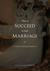 How to Succeed in Your Marriage: A Guide to Lifelong Happiness