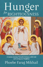 Hunger for Righteousness: A Lenten Journey Towards Intimacy with God and Loving Our Neighbor
