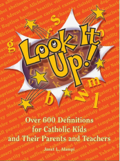 Look It Up!: Over 600 Definitions for Catholic Kids and Their Parents and Teachers