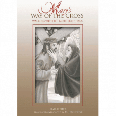Mary's Way of the Cross - Walking with the Mother of Jesus