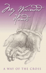 My Wounded Hands: A Way of the Cross