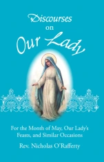 Discourses On Our Lady - For Month of May, Our Lady's Feasts, and Similar Occasions