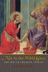 Not As the World Gives: The Way of Creative Justice (Hardcover)