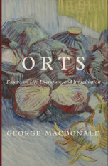 Orts: Essays on Life, Literature, and Imagination