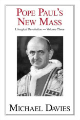 Pope Paul's New Mass: Liturgical Revolution Vol. III (Hardcover)