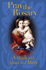 Pray the Rosary: A Walk with Jesus and Mary