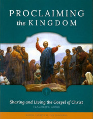 Proclaiming the Kingdom: Sharing and Living the Gospel of Christ (Teacher's Guide)