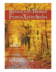 Retreat with Blessed Francis Xavier Seelos