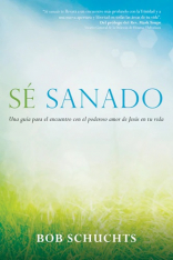 Sé sanado: Una guía para el encuentro con el poderoso amor de Jesús en tu vida
