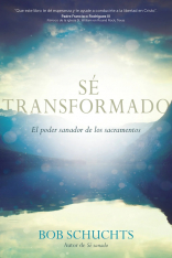 Sé transformado: El poder sanador de los sacramentos (Español, Spanish)