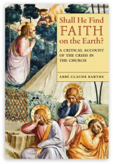 Shall He Find Faith on the Earth? A Critical Account of the Crisis in the Church (Hardcover)