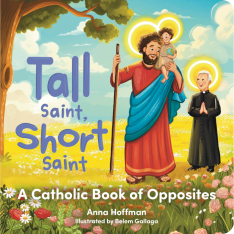 Tall Saint, Short Saint: A Catholic Book of Opposites