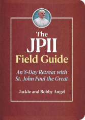 The JPII Field Guide: An 8-Day Retreat with St. John Paul the Great