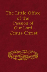 The Little Office of the Passion of Our Lord Jesus Christ