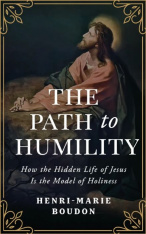 The Path to Humility: How the Hidden Life of Jesus Is the Model of Holiness