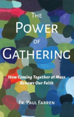 The Power of Gathering: How Coming Together at Mass Renews Our Faith