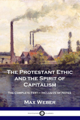 The Protestant Ethic and the Spirit of Capitalism: The Complete Text - Inclusive of Notes, PB