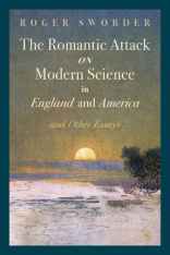 The Romantic Attack on Modern Science in England and America & Other Essays (Paperback)