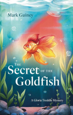 The Secret of the Goldfish: A Gloria Treddle Mystery