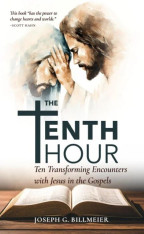 The Tenth Hour: Ten Transforming Encounters with Jesus in the Gospels
