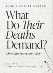 What Do Their Deaths Demand? Christian Persecution Today