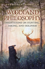 Woodland Philosophy: Meditations on Hunting, Hiking, and Holiness (Hardcover)