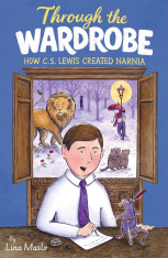 Through the Wardrobe: How C. S. Lewis Created Narnia