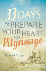 33 Days to Prepare Your Heart for Pilgrimage