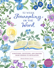 Journaling in the Word: 52 Week Scriptures, Devotions, and Prayers from Genesis to Revelation
