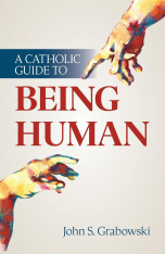 A Catholic Guide to Being Human