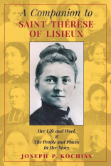 A Companion to Saint Therese of Lisieux: Her Life and Work & The People and Places In Her Story, HC
