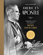America’s Apostle: Celebrating the Life and Legacy of Blessed Fulton J. Sheen