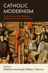 Catholic Modernism: Loisy, Tyrrell, and the Ongoing Challenge to Dogmatic Christianity