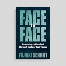 Face to Face: Preparing to Meet God Through the Four Last Things