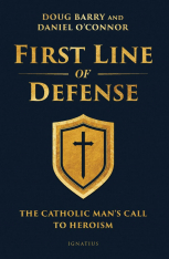 First Line of Defense: The Catholic Man’s Call to Heroism